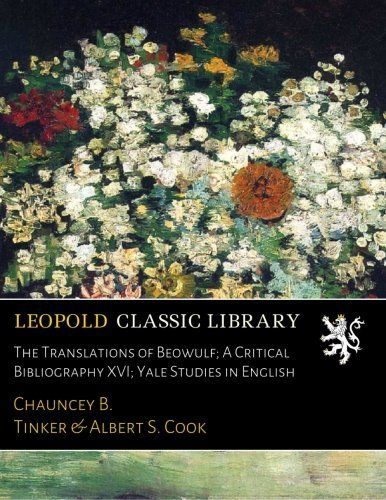 The Translations of Beowulf; A Critical Bibliography XVI; Yale Studies in English