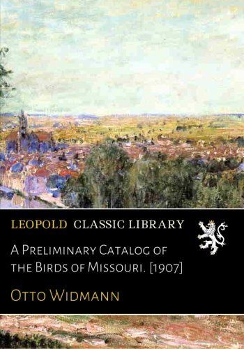 A Preliminary Catalog of the Birds of Missouri. [1907]