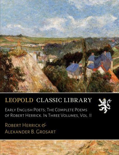 Early English Poets; The Complete Poems of Robert Herrick. In Three Volumes, Vol. II