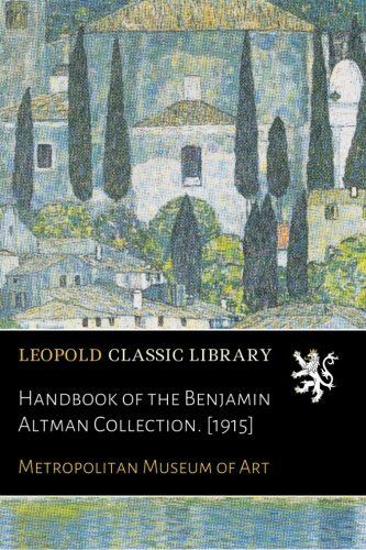 Handbook of the Benjamin Altman Collection. [1915]