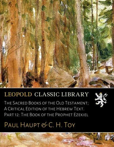 The Sacred Books of the Old Testament; A Critical Edition of the Hebrew Text. Part 12: The Book of the Prophet Ezekiel
