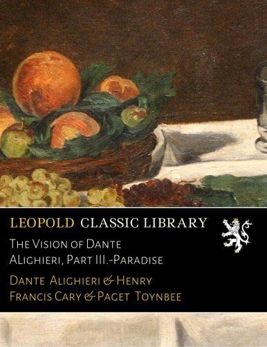 The Vision of Dante ALighieri, Part III.-Paradise