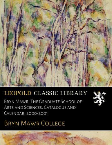 Bryn Mawr. The Graduate School of Arts and Sciences. Catalogue and Calendar, 2000-2001