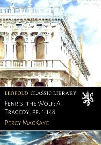 Fenris, the Wolf; A Tragedy, pp. 1-148