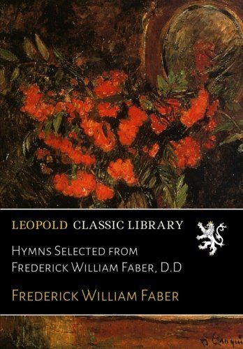 Hymns Selected from Frederick William Faber, D.D