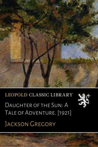 Daughter of the Sun: A Tale of Adventure. [1921]