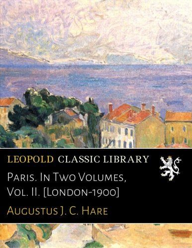 Paris. In Two Volumes, Vol. II. [London-1900]