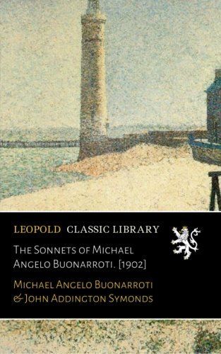 The Sonnets of Michael Angelo Buonarroti. [1902]