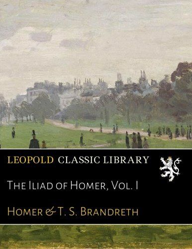 The Iliad of Homer, Vol. I
