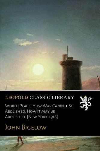 World Peace; How War Cannot Be Abolished, How It May Be Abolished. [New York-1916]