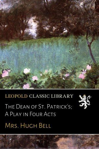 The Dean of St. Patrick's; A Play in Four Acts