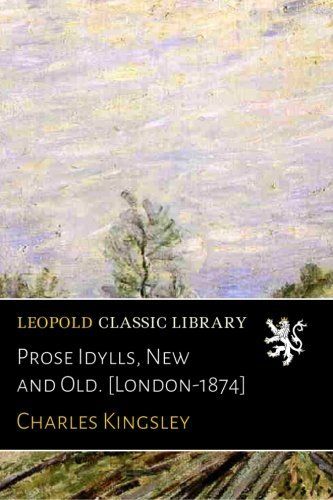 Prose Idylls, New and Old. [London-1874]