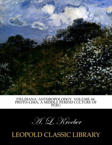 Fieldiana: anthropolodgy. Volume 44. Proto-Lima; a middle period culture of Peru