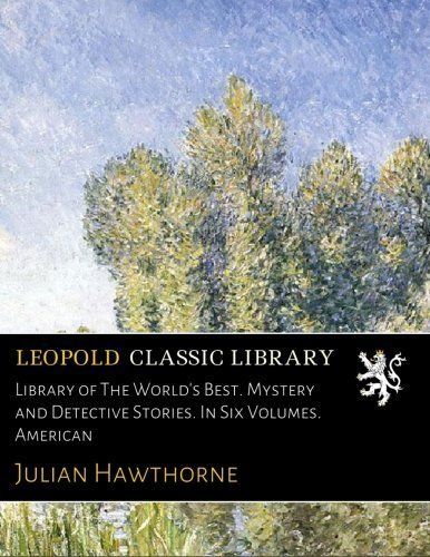 Library of The World's Best. Mystery and Detective Stories. In Six Volumes. American