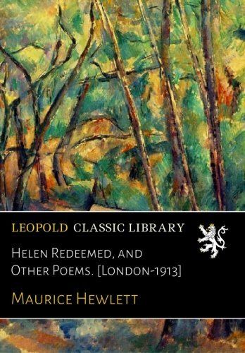 Helen Redeemed, and Other Poems. [London-1913]