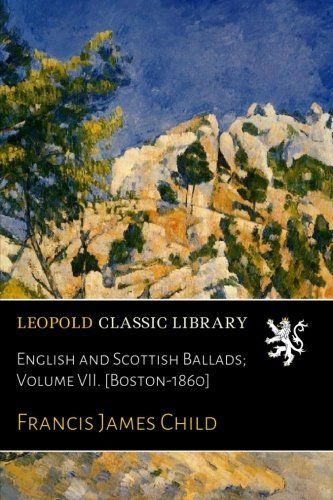 English and Scottish Ballads; Volume VII. [Boston-1860]