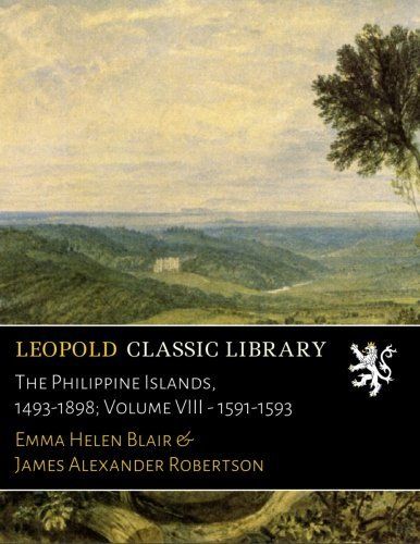 The Philippine Islands, 1493-1898; Volume VIII - 1591-1593