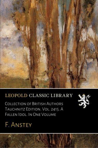 Collection of British Authors Tauchnitz Edition. Vol. 2415. A Fallen Idol. In One Volume