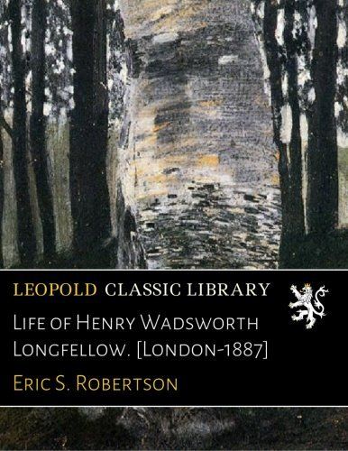 Life of Henry Wadsworth Longfellow. [London-1887]