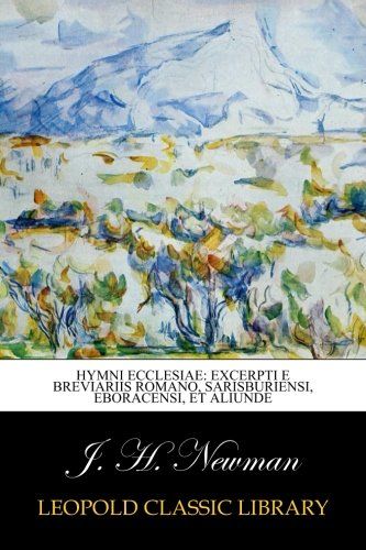 Hymni ecclesiae: excerpti e breviariis romano, sarisburiensi, eboracensi, et aliunde (Latin Edition)