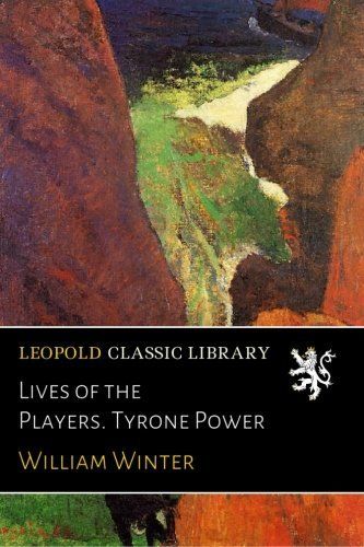Lives of the Players. Tyrone Power