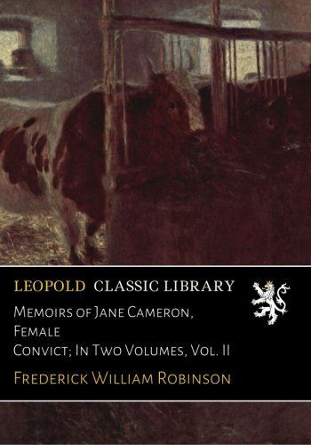 Memoirs of Jane Cameron, Female Convict; In Two Volumes, Vol. II
