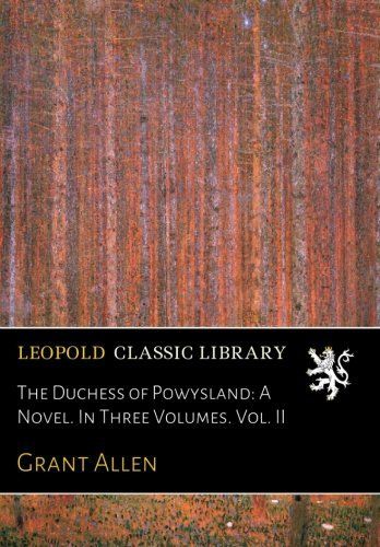 The Duchess of Powysland: A Novel. In Three Volumes. Vol. II