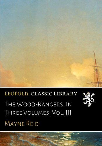 The Wood-Rangers. In Three Volumes. Vol. III