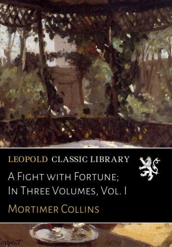 A Fight with Fortune; In Three Volumes, Vol. I