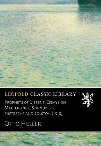 Prophets of Dissent: Essays on Maeterlinck, Strindberg, Nietzsche and Tolstoy. [1918]