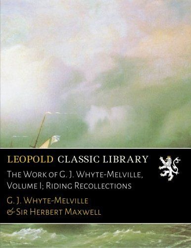 The Work of G. J. Whyte-Melville, Volume I; Riding Recollections