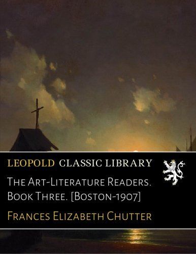 The Art-Literature Readers. Book Three. [Boston-1907]