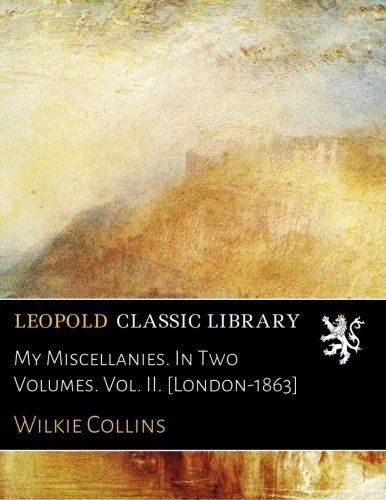 My Miscellanies. In Two Volumes. Vol. II. [London-1863]