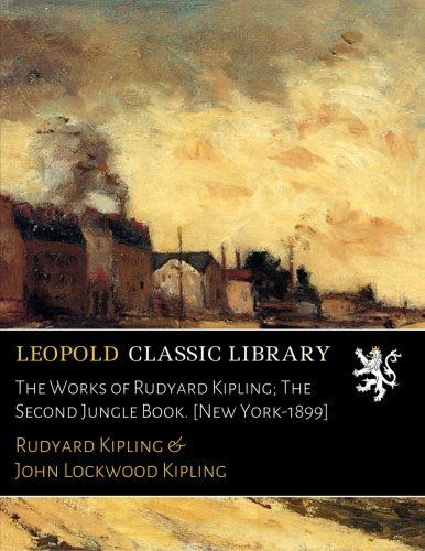 The Works of Rudyard Kipling; The Second Jungle Book. [New York-1899]