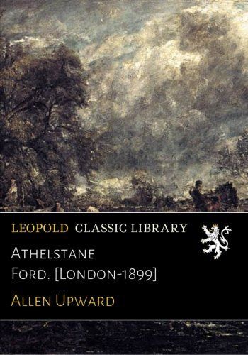 Athelstane Ford. [London-1899]