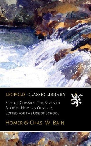 School Classics. The Seventh Book of Homer's Odyssey; Edited for the Use of School