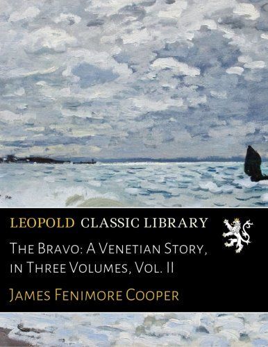 The Bravo: A Venetian Story, in Three Volumes, Vol. II