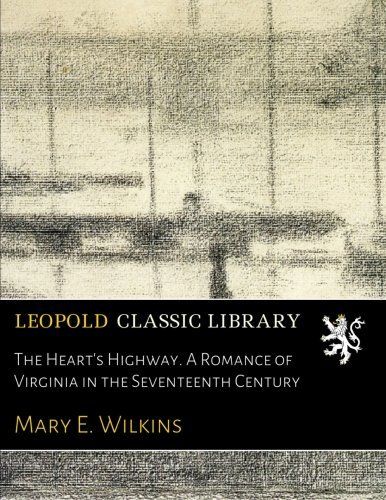 The Heart's Highway. A Romance of Virginia in the Seventeenth Century