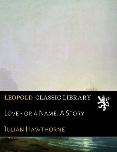 Love - or a Name. A Story
