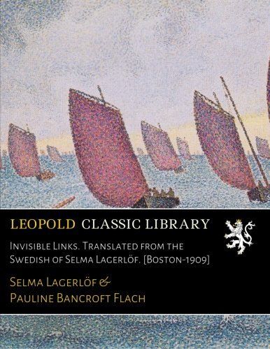 Invisible Links. Translated from the Swedish of Selma Lagerlöf. [Boston-1909]