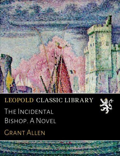 The Incidental Bishop. A Novel