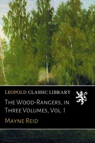 The Wood-Rangers, in Three Volumes, Vol. I