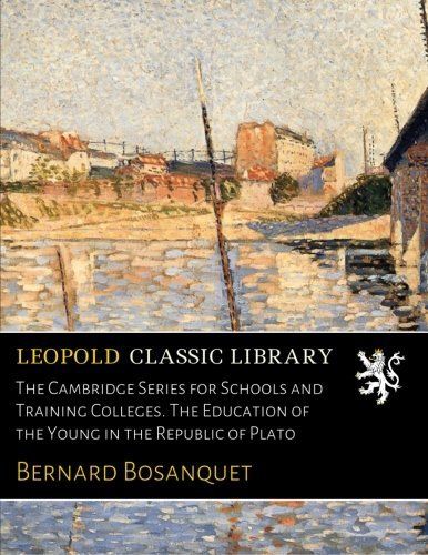 The Cambridge Series for Schools and Training Colleges. The Education of the Young in the Republic of Plato