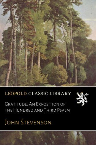 Gratitude: An Exposition of the Hundred and Third Psalm