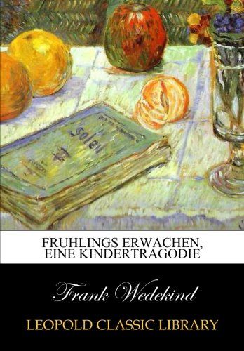 Fruhlings Erwachen, eine Kindertragodie (German Edition)
