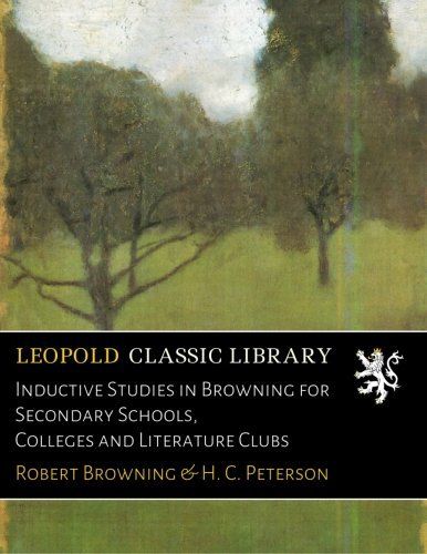 Inductive Studies in Browning for Secondary Schools, Colleges and Literature Clubs