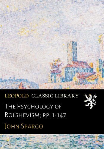 The Psychology of Bolshevism; pp. 1-147