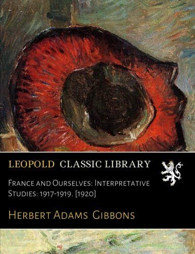 France and Ourselves: Interpretative Studies: 1917-1919. [1920]