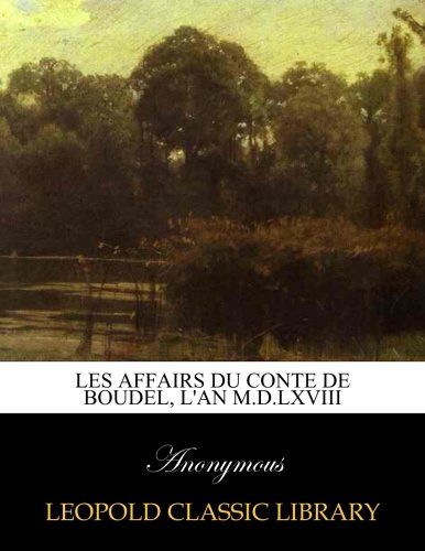 Les Affairs Du Conte De Boudel, L'An M.D.LXVIII (French Edition)