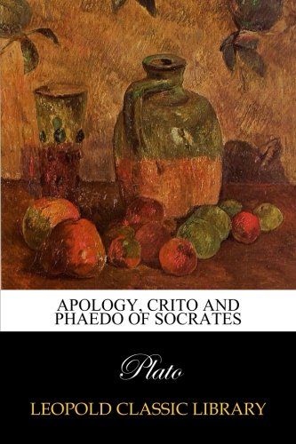Apology, Crito and Phaedo of Socrates